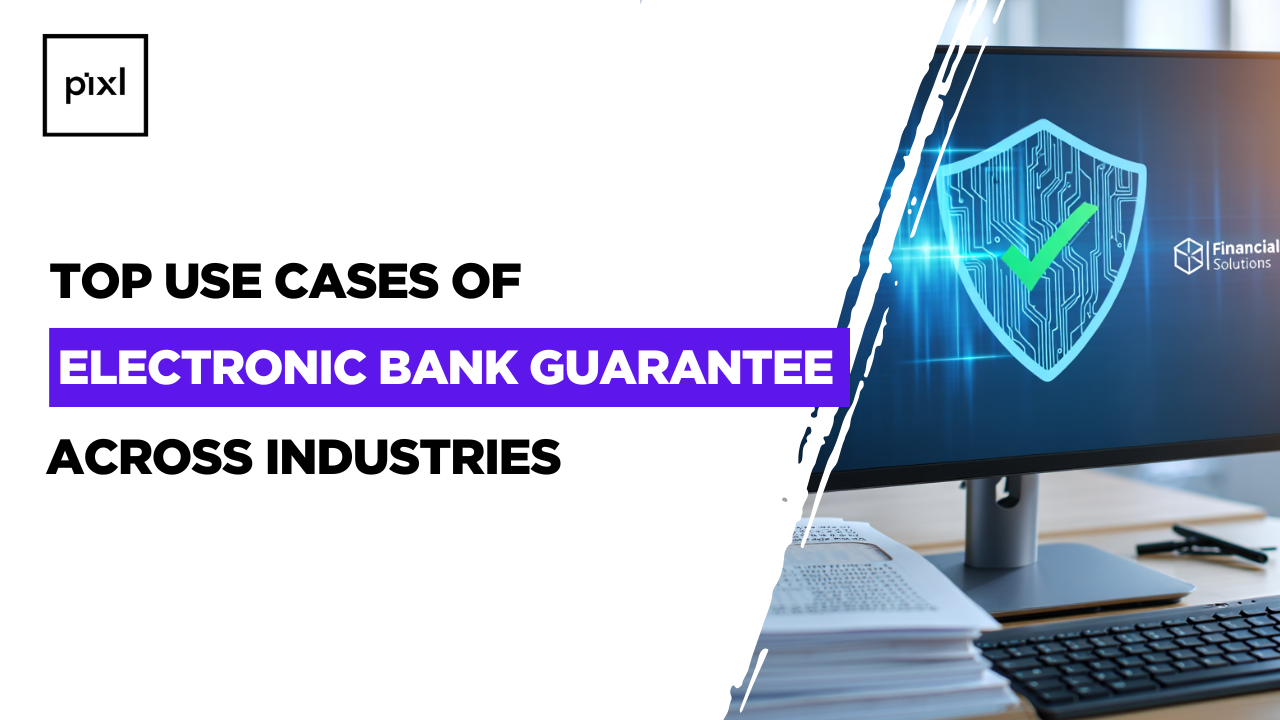 Top Use Cases of Electronic Bank Guarantee Across Industries