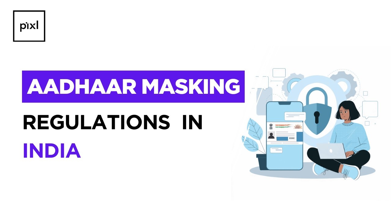 Aadhaar Masking Regulations in India: What Every Business Should Know