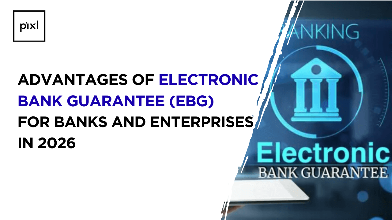 Advantages of Electronic Bank Guarantee (eBG) for Banks and Enterprises in 2026