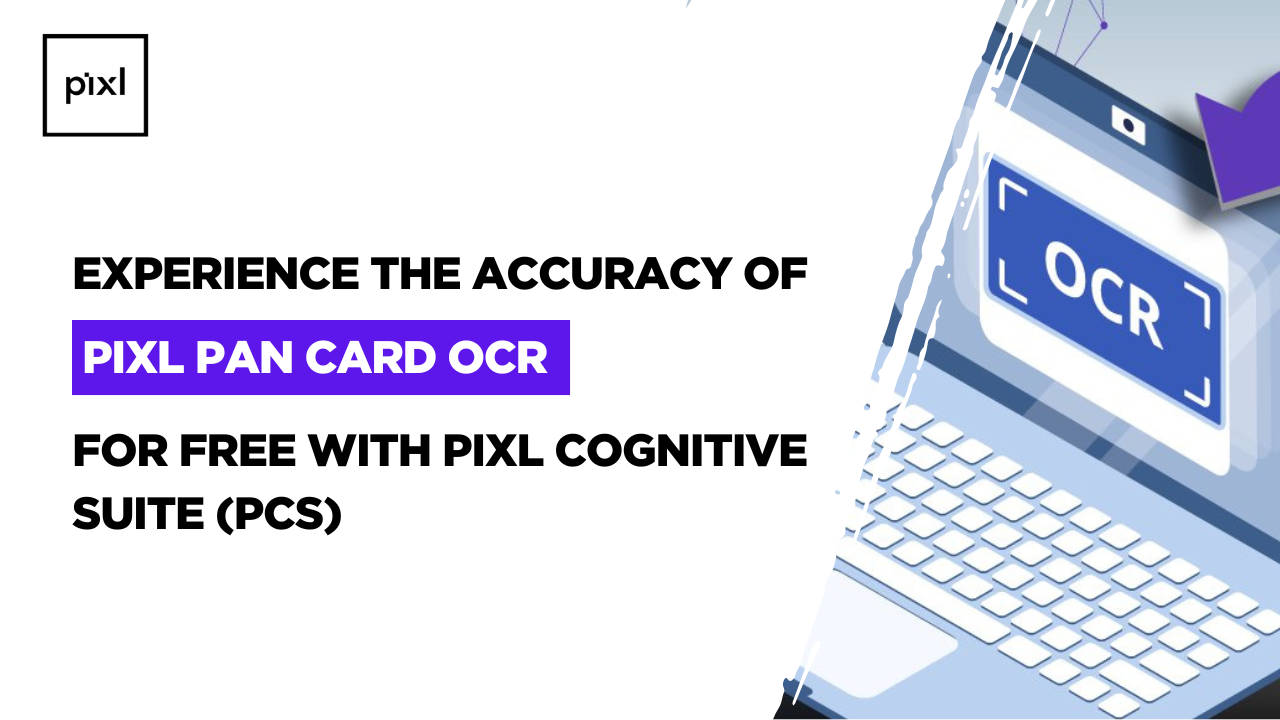Experience the accuracy of Pixl PAN Card Data capture for free with 50 credits using Pixl Cognitive Suite (PCS).