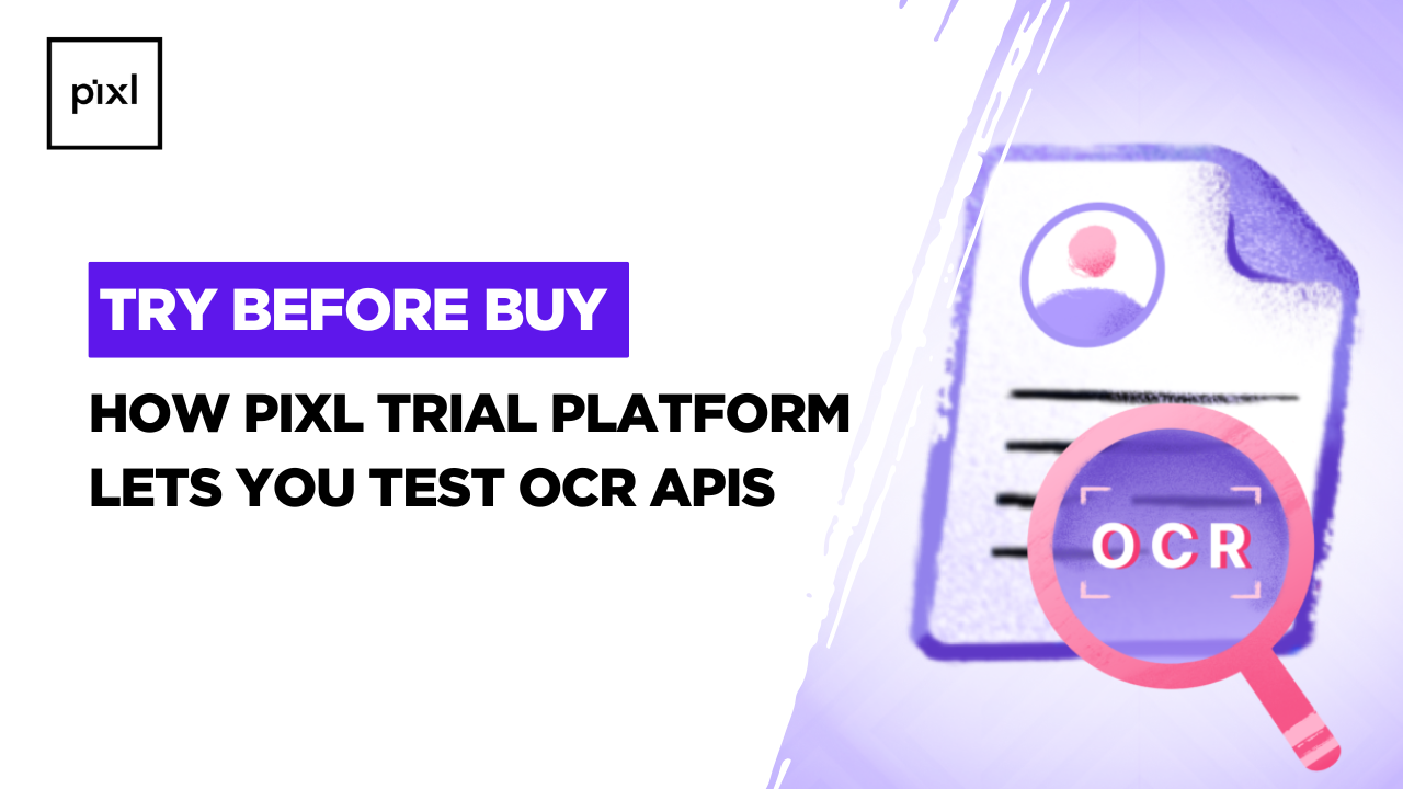 Try Before You Buy: How Pixl Trial Platform Lets You Test OCR APIs for Speed, Accuracy & Security