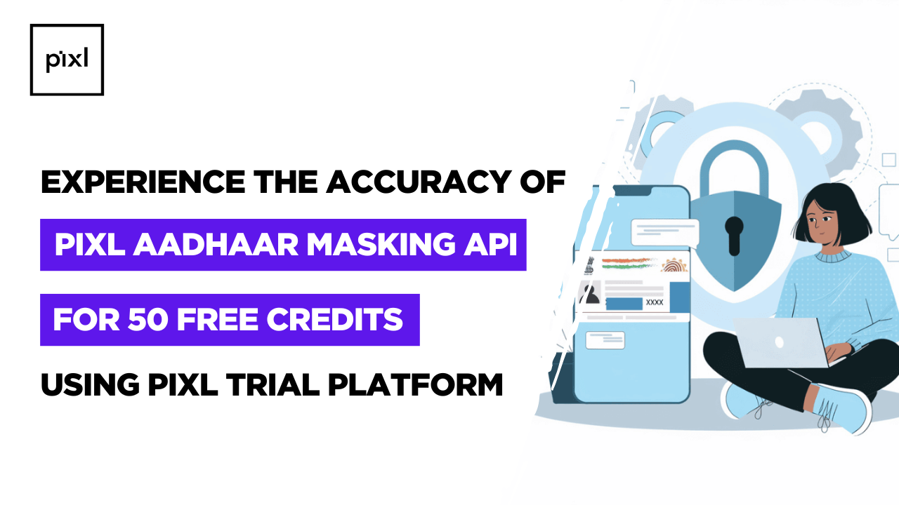Experience the Accuracy of Pixl Aadhaar Masking for 50 Free Credits Using Pixl Trial Platform