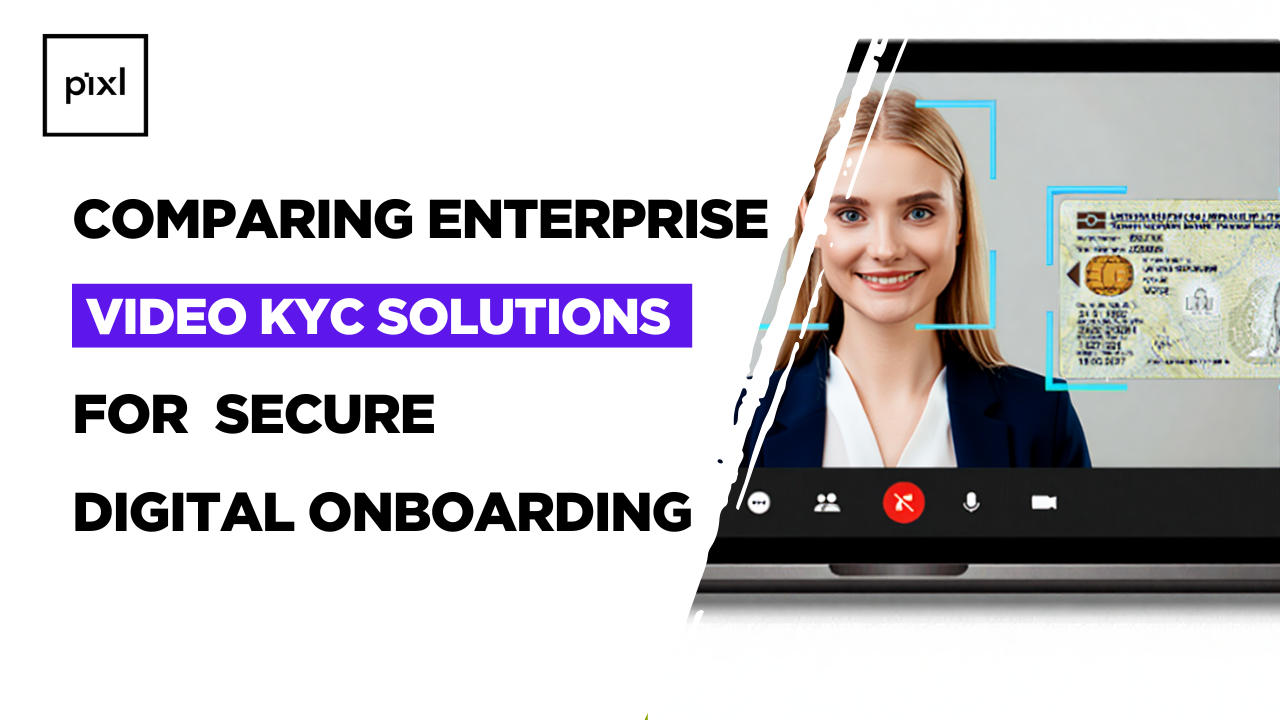 Comparing Enterprise Video KYC Solutions for Secure Digital Onboarding: Pixl AI Video KYC vs Signzy vs HyperVerge