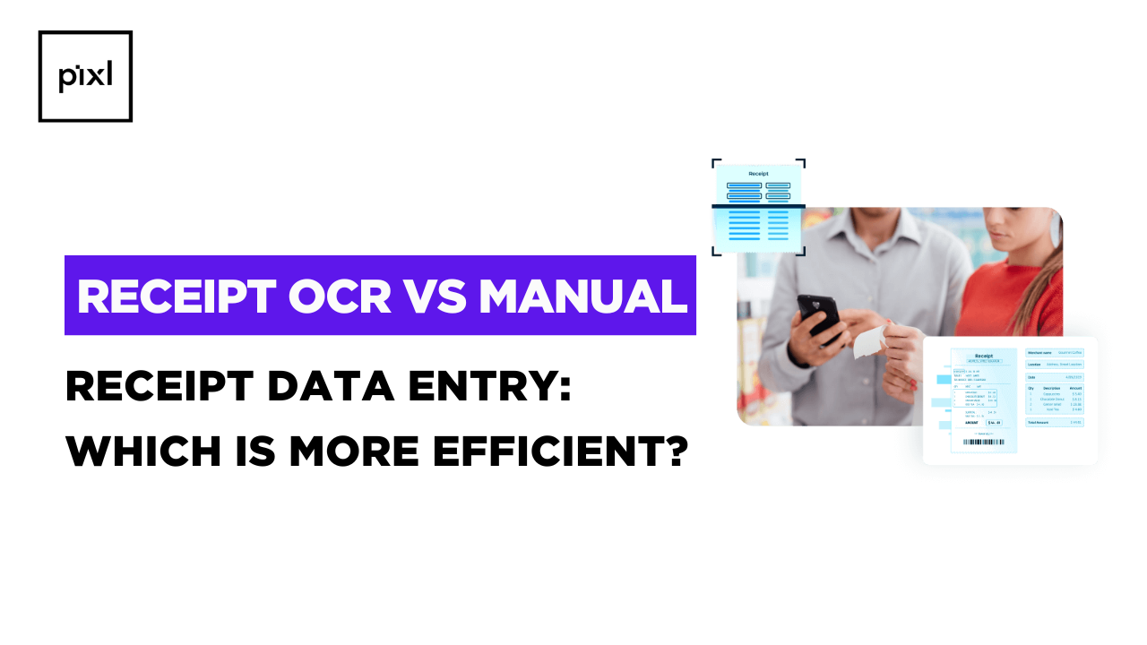 Receipt OCR vs Manual Receipt Data Entry: Which is More Efficient?
